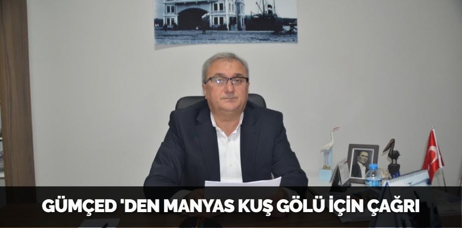 GÜMÇED 'DEN MANYAS KUŞ GÖLÜ İÇİN ÇAĞRI