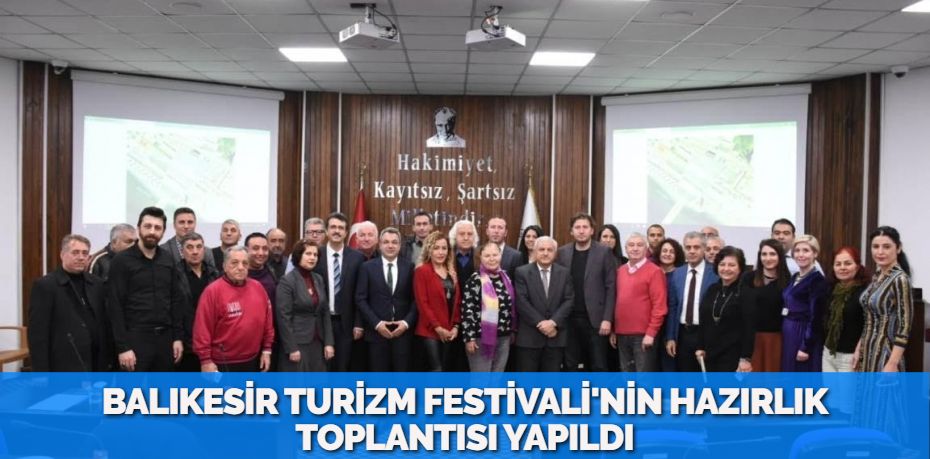 BALIKESİR TURİZM FESTİVALİ'NİN HAZIRLIK TOPLANTISI YAPILDI