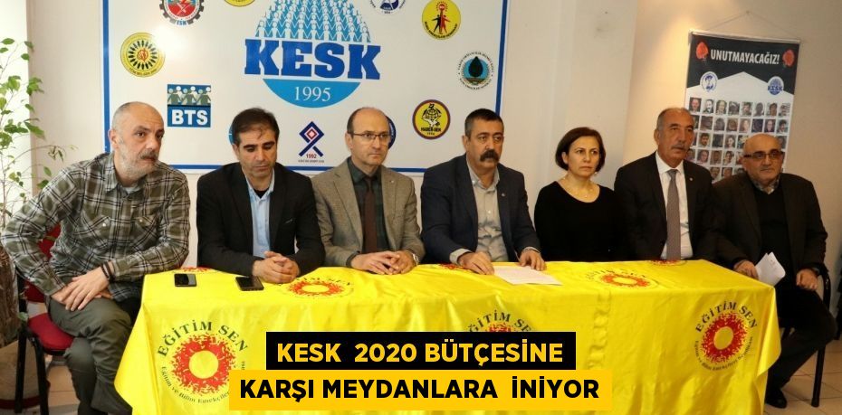 KESK 2020 BÜTÇESİNE KARŞI MEYDANLARA İNİYOR
