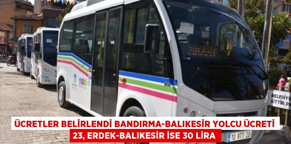 Ücretler belirlendi Bandırma-Balıkesir yolcu ücreti 23, Erdek-Balıkesir ise 30 lira