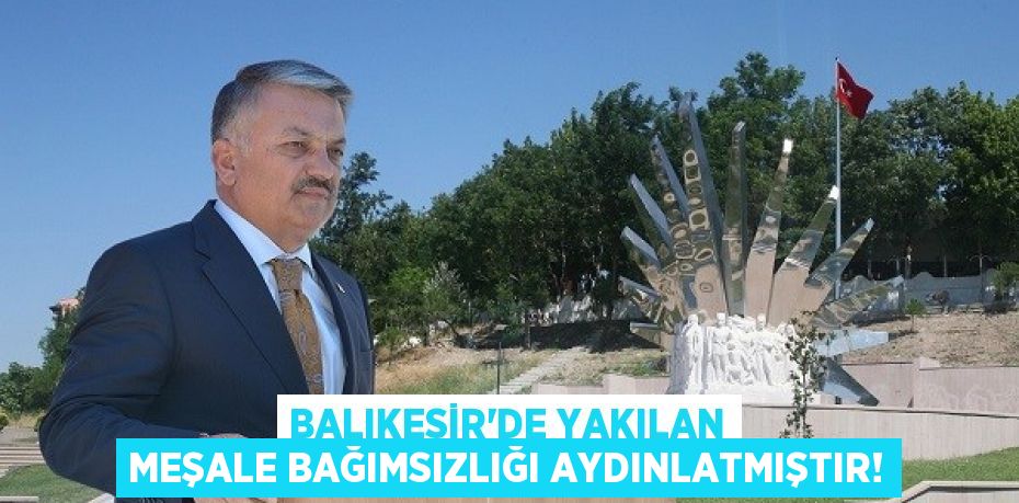 Balıkesir'de Yakılan Meşale Bağımsızlığı Aydınlatmıştır!