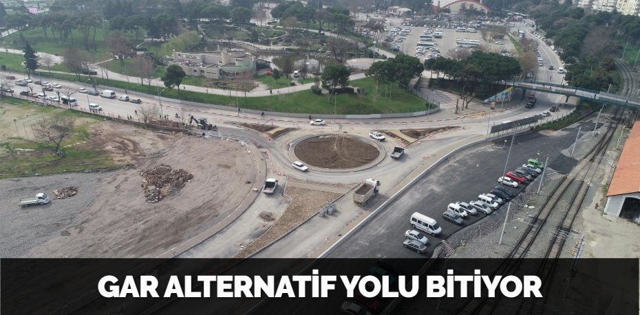 GAR ALTERNATİF YOLU BİTİYOR